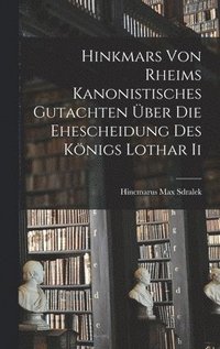 bokomslag Hinkmars von Rheims Kanonistisches Gutachten ber die Ehescheidung des Knigs Lothar Ii