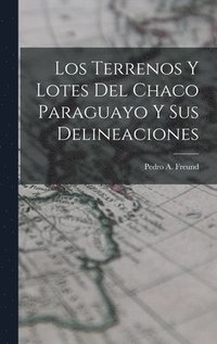 bokomslag Los Terrenos y Lotes del Chaco Paraguayo y sus Delineaciones