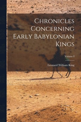 Chronicles Concerning Early Babylonian Kings; Volume I 1