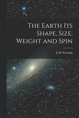 The Earth its Shape, Size, Weight and Spin 1