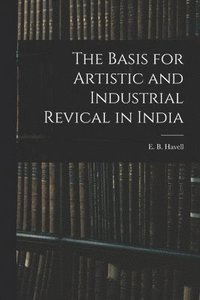 bokomslag The Basis for Artistic and Industrial Revical in India