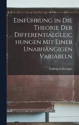 bokomslag Einfhrung in die Theorie der Differentialgleichungen mit Einer Unabhngigen Variabeln