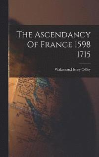 bokomslag The Ascendancy Of France 1598 1715