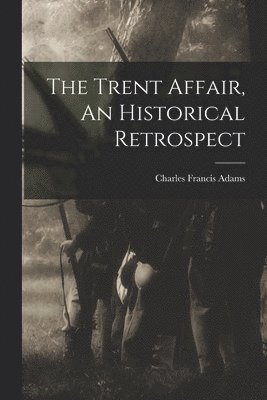 bokomslag Trent Affair, An Historical Retrospect