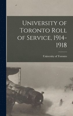 University of Toronto Roll of Service, 1914-1918 1