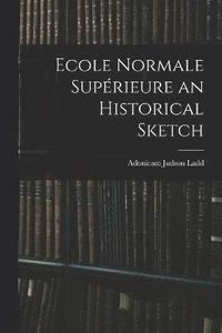 bokomslag Ecole Normale Suprieure an Historical Sketch