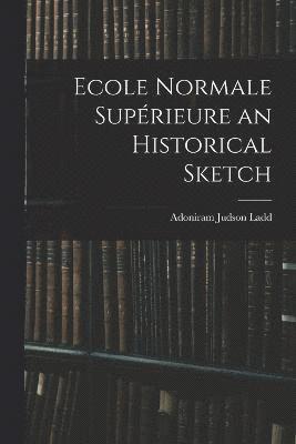 bokomslag Ecole Normale Supérieure an Historical Sketch