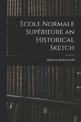 bokomslag Ecole Normale Suprieure an Historical Sketch