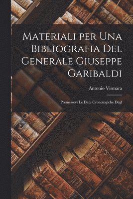 Materiali per una Bibliografia del Generale Giuseppe Garibaldi