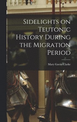 bokomslag Sidelights on Teutonic History During the Migration Period