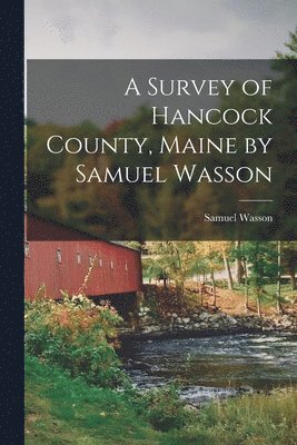 bokomslag Survey of Hancock County, Maine by Samuel Wasson