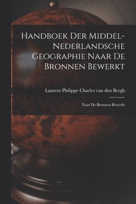 bokomslag Handboek der Middel-Nederlandsche Geographie Naar de Bronnen Bewerkt