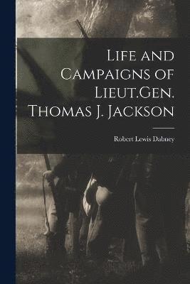 bokomslag Life and Campaigns of Lieut.Gen. Thomas J. Jackson
