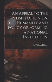 bokomslag Appeal to the British Nation on the Humanity and Policy of Forming a National Institution