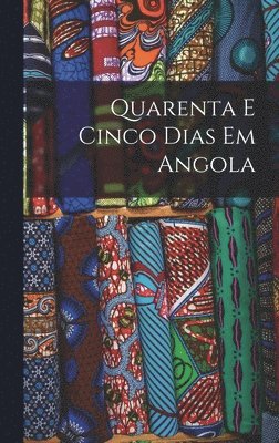 bokomslag Quarenta e Cinco Dias em Angola