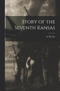 bokomslag Story of the Seventh Kansas