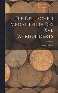 bokomslag Die Deutschen Medailleure Des Xvi. Jahrhunderts