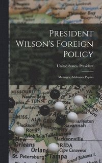 bokomslag President Wilson's Foreign Policy; Messages, Addresses, Papers
