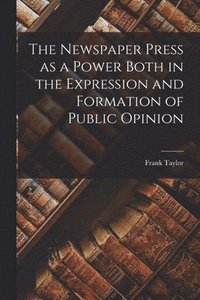 bokomslag Newspaper Press as a Power Both in the Expression and Formation of Public Opinion