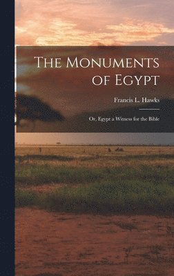 The Monuments of Egypt; or, Egypt a Witness for the Bible 1