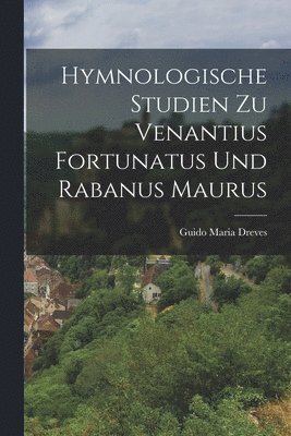 Hymnologische Studien zu Venantius Fortunatus und Rabanus Maurus 1