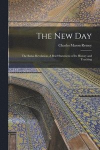 bokomslag New Day; the Bahai Revelation, A Brief Statement of its History and Teaching