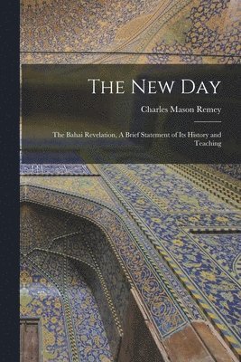 bokomslag New Day; the Bahai Revelation, A Brief Statement of its History and Teaching