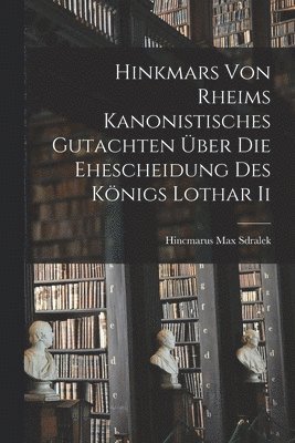 bokomslag Hinkmars von Rheims Kanonistisches Gutachten ber die Ehescheidung des Knigs Lothar Ii