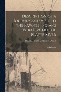 bokomslag Description of a Journey and Visit to the Pawnee Indians who Live on the Platte River