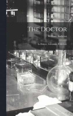 William Andrews - Doctor; in History, Literature, Folk-Lore, Inbunden