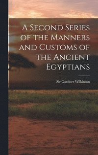 bokomslag Second Series of the Manners and Customs of the Ancient Egyptians