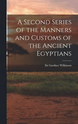 bokomslag Second Series of the Manners and Customs of the Ancient Egyptians