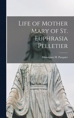 bokomslag Life of Mother Mary of St. Euphrasia Pelletier