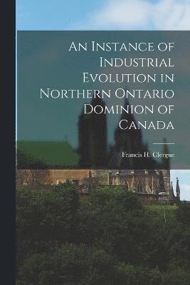 An Instance of Industrial Evolution in Northern Ontario Dominion of Canada 1