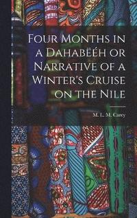 bokomslag Four Months in a Dahabh or Narrative of a Winter's Cruise on the Nile