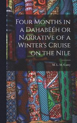 Four Months in a Dahabh or Narrative of a Winter's Cruise on the Nile 1