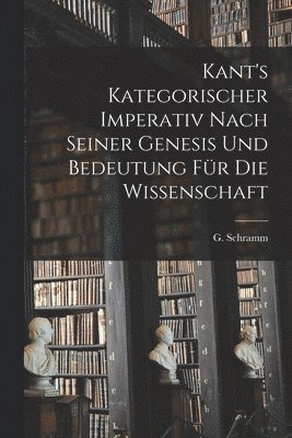 bokomslag Kant's Kategorischer Imperativ Nach Seiner Genesis und Bedeutung für die Wissenschaft