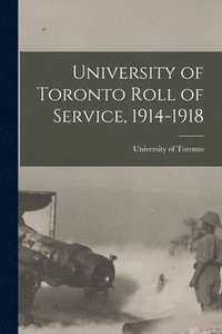 bokomslag University of Toronto Roll of Service, 1914-1918