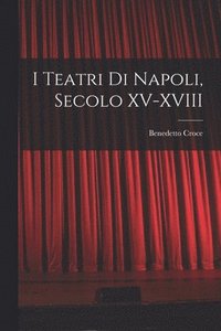 bokomslag I Teatri di Napoli, Secolo XV-XVIII