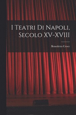 bokomslag I Teatri di Napoli, Secolo XV-XVIII