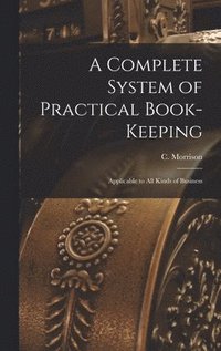 bokomslag Complete System of Practical Book-Keeping