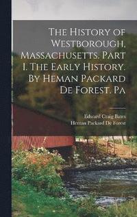 bokomslag The History of Westborough, Massachusetts. Part I. The Early History. By Heman Packard De Forest. Pa