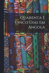 bokomslag Quarenta e Cinco Dias em Angola