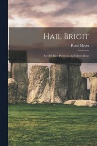 bokomslag Hail Brigit; an Old-Irish Poem on the Hill of Alenn