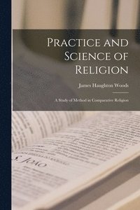 bokomslag Practice and Science of Religion; A Study of Method in Comparative Religion