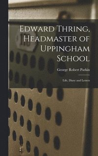 bokomslag Edward Thring, Headmaster of Uppingham School