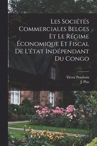 bokomslag Les Socits Commerciales Belges et le Rgime conomique et Fiscal de L'tat Indpendant du Congo