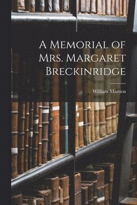 A Memorial of Mrs. Margaret Breckinridge 1