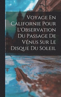 bokomslag Voyage En Californie Pour L'Observation Du Passage De Vnus Sur Le Disque Du Soleil