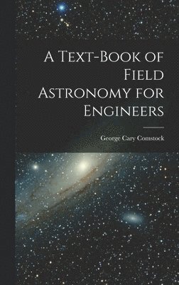 Text-Book of Field Astronomy for Engineers
